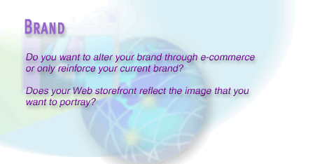 2) If your company is a brick and mortar which is moving into e-commerce, remember that your Web storefront provides a very public view into your company.