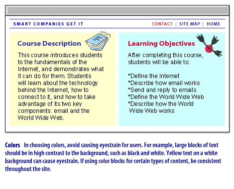 2) Colors: In choosing colors, avoid causing eyestrain for users. For example, large blocks of text should be high contrast to the background, such as black and white